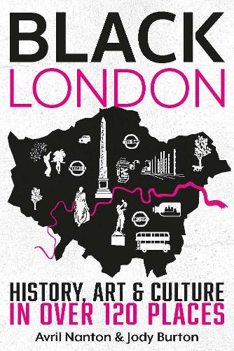 The cover of the guidbook, with a abstract map of london decorated with landmarks and icons associated with London. Text reads: BLACK LONDON - HISTORY, ART & CULTURE IN OVER 120 PLACES, Avril Nanton & Jody Burton